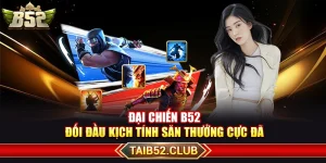 Đại Chiến B52 – Đối Đầu Kịch Tính Săn Thưởng Cực Đã