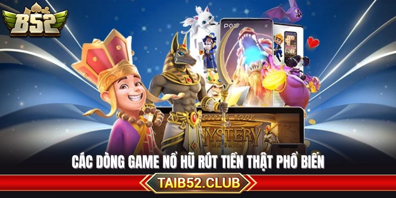 Những thể loại nổ hũ rút thưởng đang được ưa chuộng