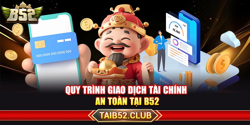 Quy trình giao dịch tài chính an toàn tại B52